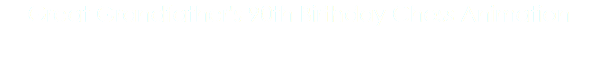 Great Grandfather's 90th Birthday Chess Animation